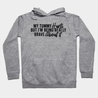 My Tummy Really Hurts But I'm Being Brave Hoodie